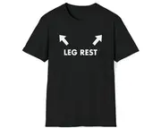 Funny Meme TShirt, LEG REST Joke Tee, Gift Shirt