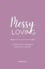 Messy Loving: A Christian Girl's Companion for Healing after a Break-up by Imani