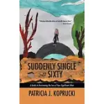 SUDDENLY SINGLE AT SIXTY: A GUIDE TO OVERCOMING THE LOSS OF YOUR SIGNIFICANT OTHER