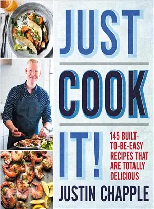 Just Cook It! ― 145 Built-to-be-easy Recipes That Are Totally Delicious