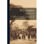 RED RUBBER: THE STORY OF THE RUBBER SLAVE TRADE FLOURISHING ON THE CONGO IN THE YEAR OF GRACE 1907