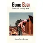 GONE BUSH: DIARY OF A DROPOUT 2