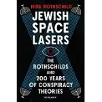 JEWISH SPACE LASERS: THE ROTHSCHILDS AND 200 YEARS OF CONSPIRACY THEORIES, FROM WATERLOO TO WEATHER W EAPONS