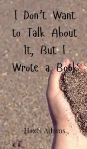 I Don't Want to Talk About It, But I Wrote a Book by Hazel Adams Hardcover Book