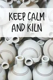 Keep Calm and Kiln: Log Book to record the pottery progress for beginners and for making portfolio as a experienced Potter, Gift For Potters