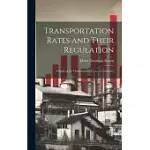 TRANSPORTATION RATES AND THEIR REGULATION; A STUDY OF THE TRANSPORTATION COSTS OF COMMERCE