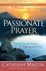 Passionate Prayer: Discovering the Power of Talking with God
