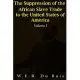 The Suppression of the African Slave-Trade to the United States of America: 1638-1870