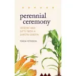 PERENNIAL CEREMONY: LESSONS AND GIFTS FROM A DAKOTA GARDEN