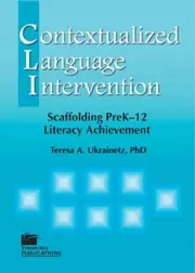 CONTEXTUALIZED LANGUAGE INTERVENTION: SCAFFOLDING PREK-12 By Teresa A. Ukrainetz