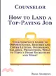 Counselor - How to Land a Top-paying Job: Your Complete Guide to Opportunities, Resumes and Cover Letters, Interviews, Salaries, Promotions, What to Expect from Recruiters and More!