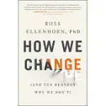 HOW WE CHANGE: (AND TEN REASONS WHY WE DON’’T)