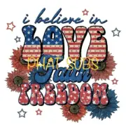 Sublimation Print I Believe In Love Faith Freedom Ready to Press Heat Transfer