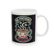 Be Patient I'm Not Caffeinated Yet Ceramic Mug, (11oz)