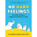 NO HARD FEELINGS: EMOTIONS AT WORK (AND HOW THEY HELP US SUCCEED)/LIZ FOSSLIEN/ MOLLIE WEST DUFFY ESLITE誠品