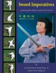 Sword Imperatives: Mastering the Kung Fu and Tai Chi Sword by Wu, Wen-Ching, ...