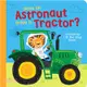 Does an Astronaut Drive a Tractor?: A Mixed-Up Lift-The-Flap Book!
