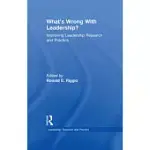 WHAT’S WRONG WITH LEADERSHIP?: IMPROVING LEADERSHIP RESEARCH AND PRACTICE