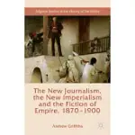 THE NEW JOURNALISM, THE NEW IMPERIALISM AND THE FICTION OF EMPIRE, 1870-1900