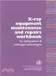 X-ray Equipment Maintenance and Repairs Workbook for Radiographers and Radiological Technologists