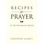RECIPES FOR PRAYER: FOR THOSE WHO WANT MORE OF GOD