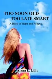 Too Soon Old-Too Late Smart: A Book of Hope and Renewal by Alana L. Lilly (Engli