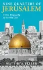 NEW BOOK Nine Quarters of Jerusalem - A New Biography of the Old City by Teller,