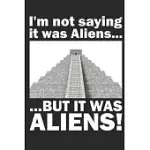 I’’M NOT SAYING IT WAS ALIENS BUT IT WAS ALIENS! DAILY PLANNER 2020: 6X9 DAILY PLANNER 2020 FOR AN ANCIENT ASTRONAUT THEORISTS