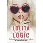 LOLITA LOGIC: SEX LIES AND HOW A WORLD FAMOUS TEENAGE PORN QUEEN AND I DESTROYED PORN, ALMOST