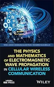 The Physics and Mathematics of Electromagnetic Wave Propagation in Cellular Wireless Communication (IEEE Press)