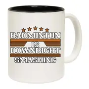 Badminton Is Downright Smashing Mug Cup