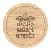 Nacho Average Key Worker Round Chopping Cheese Board Best Favourite Awesome