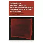 COMPLEXITY PERSPECTIVES ON RESEARCHING LANGUAGE LEARNER AND TEACHER PSYCHOLOGY