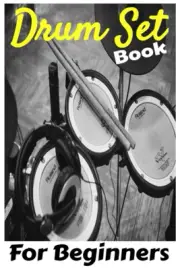 Drum Set Book for Beginners: Book Explaining How to Learn Drum Set Very Smart...