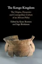 The Kongo Kingdom: The Origins, Dynamics and Cosmopolitan Culture of an