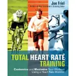 TOTAL HEART RATE TRAINING: CUSTOMIZE AND MAXIMIZE YOUR WORKOUT USING A HEART RATE MONITOR