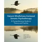 HAKOMI MINDFULNESS-CENTERED SOMATIC PSYCHOTHERAPY: A COMPREHENSIVE GUIDE TO THEORY AND PRACTICE