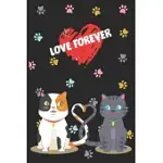 LOVE FOREVER: BLANK LINE NOTEBOOK JOURNAL FOR PEOPLE WHOSE LOVE OF LIFE ARE THEIR CATS