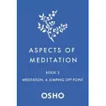 ASPECTS OF MEDITATION BOOK 2: MEDITATION, A JUMPING OFF POINT