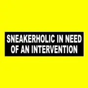 Funny "SNEAKERHOLIC IN NEED OF AN INTERVENTION" sneakers tennis shoes STICKER