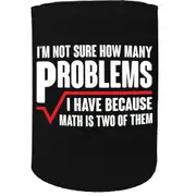 Alcohol Stubby Holder - Im Not Sure How Many Problems - Funny Novelty Birthday Gift Joke Beer