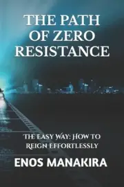 The Path of Zero Resistance: The Easy Way: How to Reign Effortlessly by Enos Man