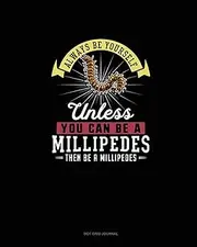 Always Be Yourself Unless You Can Be A Millipedes Then Be A Millipedes: Dot Grid Journal