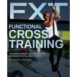 FUNCTIONAL CROSS TRAINING: THE REVOLUTIONARY, ROUTINE-BUSTING APPROACH TO TOTAL-BODY FITNESS