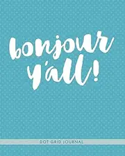 Bonjour Y'all: Dot Grid Journal
