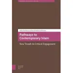 PATHWAYS TO CONTEMPORARY ISLAM: NEW TRENDS IN CRITICAL ENGAGEMENT