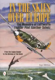 In the Skies over Europe : The Memoirs of Luftwaffe Figher Pilot Günther ...