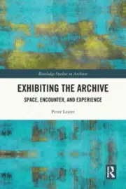 Exhibiting the Archive: Space, Encounter, and Experience (Routledge Studies in