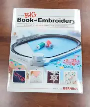 The Big Book of Embroidery /A Guide to Bernina Machine Embroidery (Brand New)