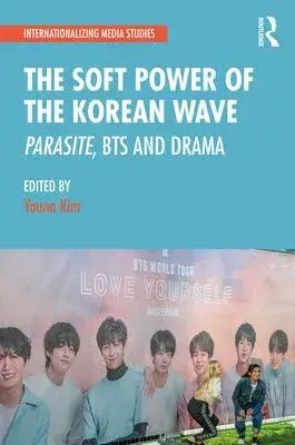 The Soft Power of the Korean Wave: Parasite, BTS and Drama